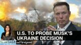 Elon Musk’s Denial of Ukraine’s Starlink Request Prompts Senate Probe | Vantage with Palki Sharma