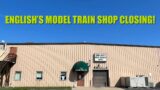 English’s Model Train Shop is Closing