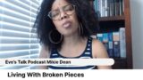 Eve's Talk S4 Episode #14 Living With Broken Pieces