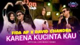 Fida AP X David Chandra – Karena Kucinta Kau (Official Music Video) | Live Version