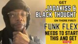 Get JADAKISS & BLACK THOUGHT on there first! Funk Flex needs to start this