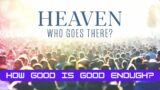 HEAVEN: How Good is Good Enough?