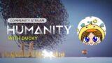 HUMANITY Hub Community Stream With Ducky!