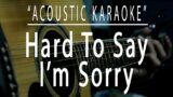 Hard to say I'm sorry – Chicago (Acoustic karaoke)