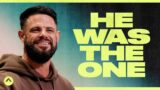 He Was The One | Pastor Steven Furtick | Elevation Church