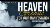 Heaven Groans For Your Manifestation | Series: S.O.A.R.  2023-09-17_11am