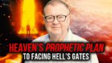 Heaven's Prophetic Plan To Facing Hell's Gates