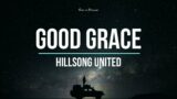 Hillsong UNITED – Good Grace (Lyrics)
