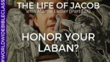 Honor your Laban (Martin Luther on Genesis 31:14-16)