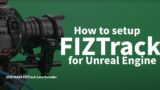 How to setup FIZTrack for Unreal Engine
