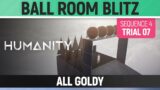 Humanity – All Goldy – Ball Room Blitz – Sequence 04 – Trial 07