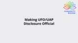 Humanity Rising Day 752: Making UFO Disclosure Official: What's happening and why now?