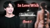 #Jk ff# BTS ff || In Love with a Troublemaker…Episode 2