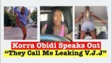 Korra Obidi Speaks Out "They Called Me Leaking V.J.J"