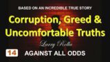 Larry Rolla – Against All Odds – Corruption, Greed and Uncomfortable Truths.