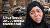 Libya floods: Up to 20,000 people dead amid catastrophic damage
