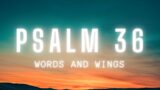 Listen to Psalm 36 – YOUR LOVING KINDNESS IS IN THE HEAVENS