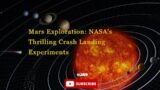 Mars Exploration: NASA's Thrilling Crash Landing Experiments