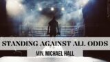 Minister Michael Hall – "Standing Against All Odds"