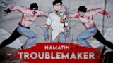 Namatin Troublemaker [FULL MOVIE]