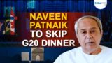 Naveen Patnaik to skip G20 dinner