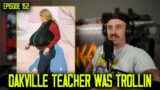 Oakville Teacher Trolled Us All! | Episode 152