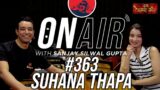 On Air With Sanjay #363 – Suhana Thapa