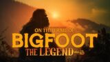 On the Trail of Bigfoot: The Legend – Full Movie (Bigfoot Evidence and Encounters Documentary)