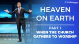 P1 | HEAVEN ON EARTH  | WHEN THE CHURCH GATHERS TO WORSHIP