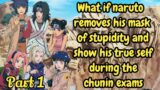 Part 1 What if naruto removes his mask of stupidity during the chunin exams / Naruto x harem