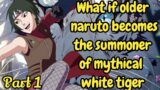 Part 1 What if older naruto becomes the summoner of mythical white tiger / Naruto x Kurotsuchi