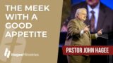 Pastor John Hagee – "The Meek with a Good Appetite"