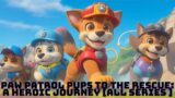 Paw Patrol Pups to the Rescue: A Heroic Journey [all series ]