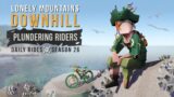 Plundering Riders | Daily Rides Season 26 | Lonely Mountains: Downhill