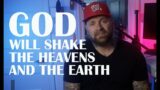 Prophetic Vision: GOD Will Shake The Heavens And The Earth