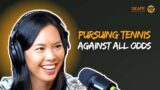 Pursuing Tennis AGAINST ALL ODDS! – ft. Sarah Pang