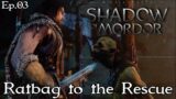 RATBAG TO THE RESCUE | Shadow of Mordor Full Playthrough | Ep.03