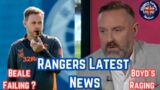 Rangers Latest News- Boyd Rage, Beale Failure and More