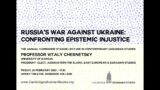 Russia's War against Ukraine: Confronting Epistemic Injustice (Cambridge Stasiuk Lecture 2023)