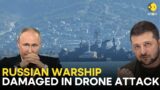 Russian warship damaged in Ukrainian drone attack on Novorossiysk naval base|Russia-Ukraine War LIVE