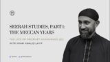 Seerah Studies, Part 1: The Meccan Years | Imam Khalid Latif