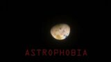 Space is Terrifying – Astrophobia