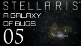 Stellaris | A Galaxy of Bugs | Episode 05
