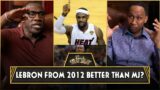 Stephen A. Smith: LeBron James from 2012 to now has an argument to be better than Michael Jordan