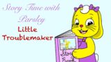 Story Time with Parsley: Little Troublemaker