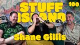 Stuff Island #100 – Broken Dawgs w/ Shane Gillis