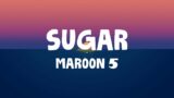 Sugar – Maroon 5 (Lyrics)