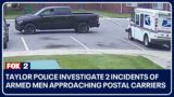 Taylor police investigate 2 incidents of armed men approaching postal carriers