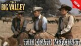The Big Valley 2023 – The Death Merchant – S1E22 – Best Western Cowboy HD Movie Full Episode
