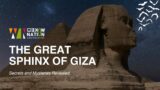 The Great Sphinx of Giza: Secrets and Mysteries Revealed